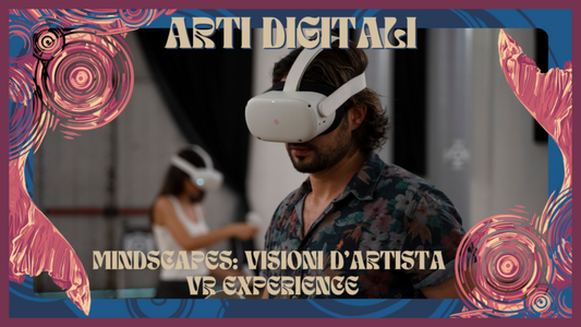 MINDSCAPES-VISIONI D’ARTISTA – VR EXPERIENCE